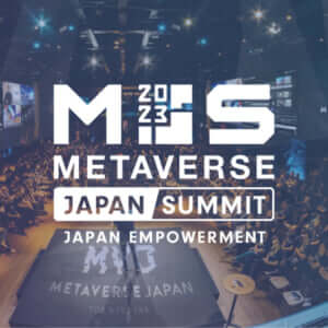 Japan Empowerment Summit 2023 presented by Metaverse Japan