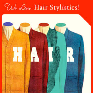 WE LOVE Hair Stylistics!