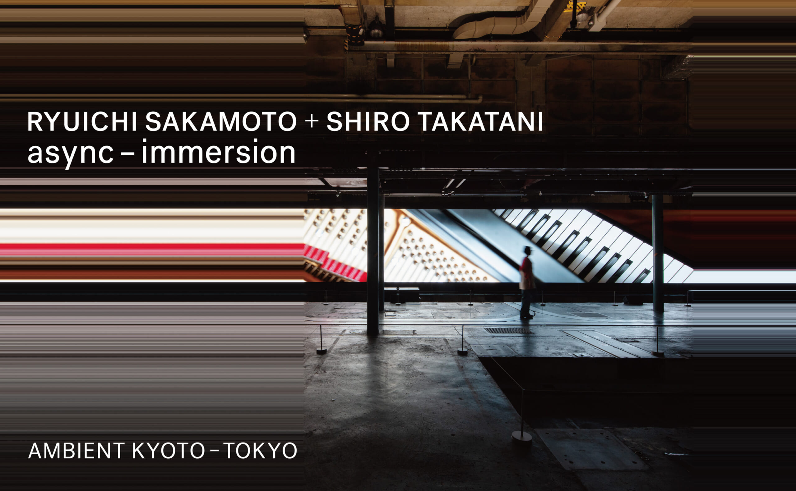 音と映像に、記憶を委ねる。<AMBIENT KYOTO - TOKYO>レポート async_immersion_KeyVisual_large-scaled 音と映像に、記憶を委ねる。<AMBIENT KYOTO - TOKYO>レポート async_immersion_KeyVisual_large-scaled